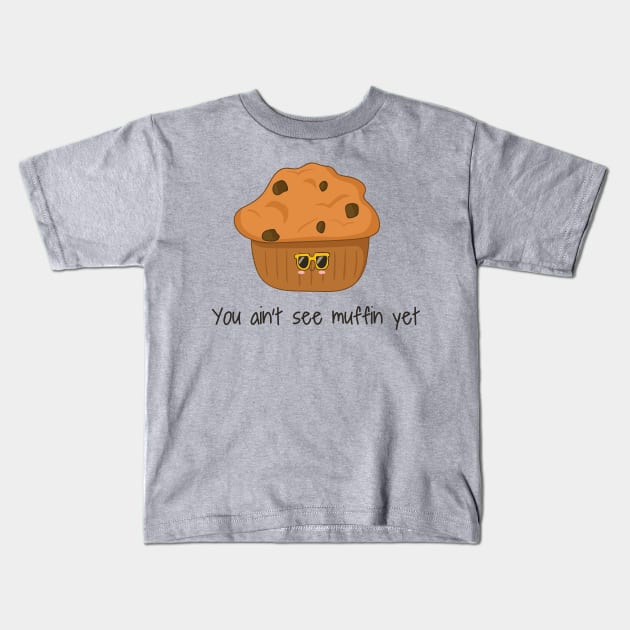 You Ain't Seen Muffin Yet, Cute Funny Muffin Kids T-Shirt by Dreamy Panda Designs